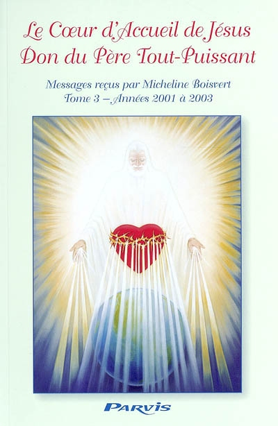 Le coeur d'accueil de Jésus, don du Père tout-puissant : messages à Micheline Boisvert. Vol. 3. Anné