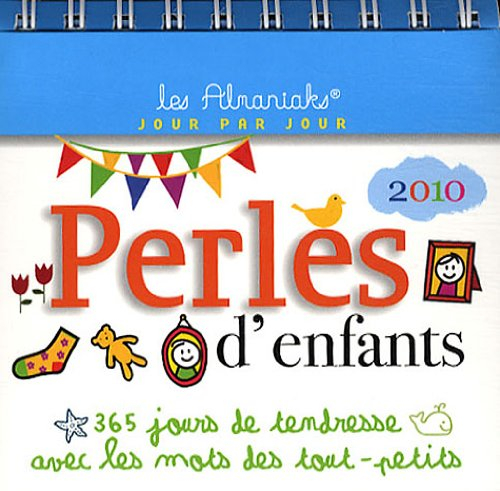 Perles d'enfants 2010 : 365 jours de tendresse avec les mots des tout-petits
