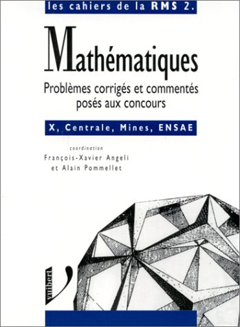 Mathématiques, problèmes corrigés et commentés posés aux concours : options MM', PP', TA, Ecole poly