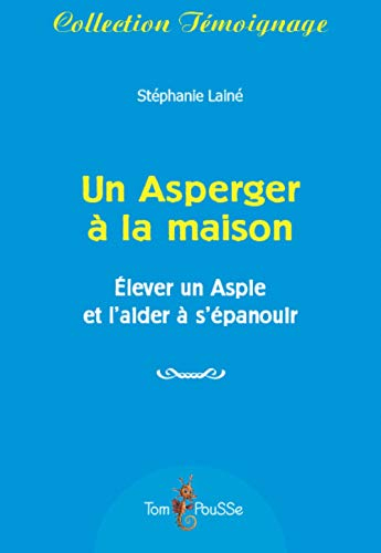 Un Asperger à la maison : élever un Aspie et l'aider à s'épanouir