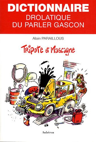 tripote et mascagne : dictionnaire drolatique du parler gascon