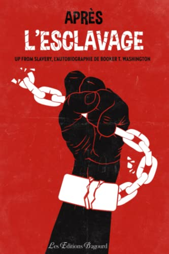 Après l'esclavage (Up From Slavery): Autobiographie de Booker T. Washington