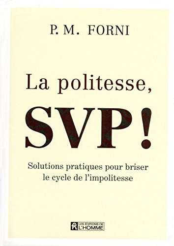 La politesse svp! : solutions pratiques pour briser le cycle de l'impolitesse