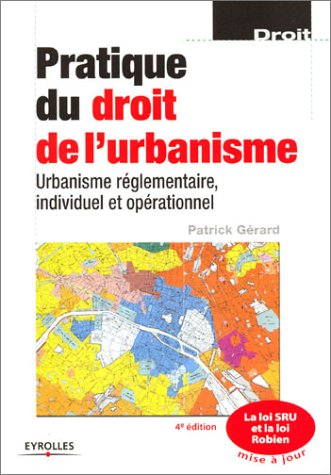 Pratique du droit de l'urbanisme : urbanisme réglementaire, individuel et opérationnel