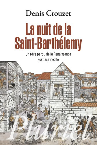 La nuit de la Saint-Barthélemy : un rêve perdu de la Renaissance