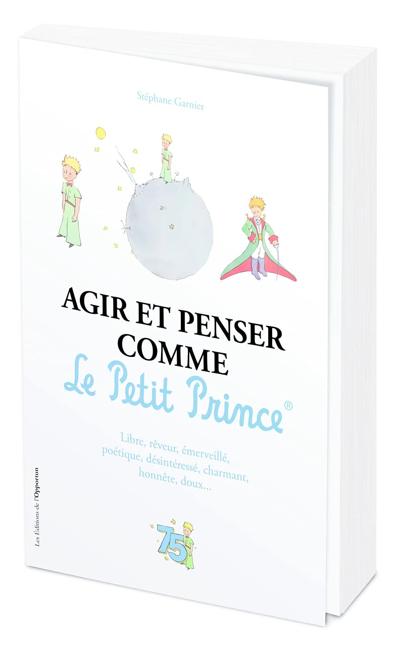Agir et penser comme le Petit Prince : libre, rêveur, émerveillé, poétique, désintéressé, charmant, 