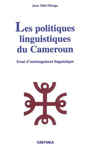 Les politiques linguistiques du Cameroun : essai d'aménagement linguistique