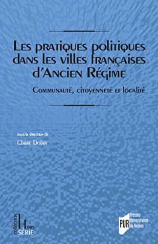 Les pratiques politiques dans les villes françaises d'Ancien Régime : communauté, citoyenneté et loc