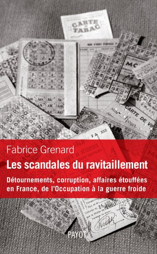 Les scandales du ravitaillement : détournements, corruption, affaires étouffées en France : de l'Occ