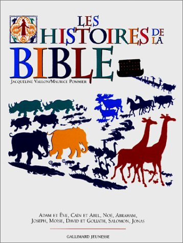 Les histoires de la Bible : Adam et Eve, Caïn et Abel, Noé, Abraham, Joseph, Moïse, David et Goliath