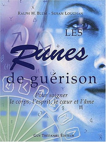 Les runes de guérison : pour soigner le corps, l'esprit, le coeur et l'âme