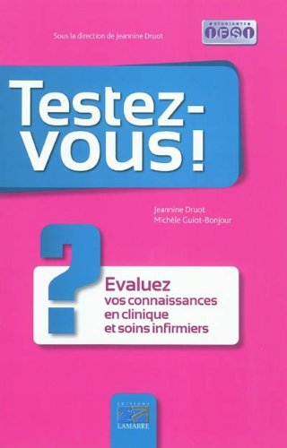 Testez-vous ! : évaluez vos connaissances en clinique et soins infirmiers