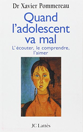 Quand l'adolescent va mal : l'écouter, le comprendre, l'aimer