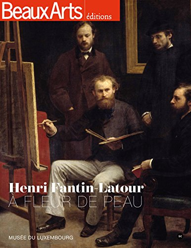 henri fantin-latour : a fleur de peau