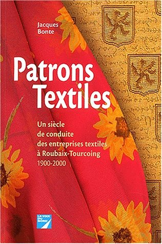 Patrons textiles : un siècle de conduite des entreprises textiles à Roubaix-Tourcoing : 1900-2000