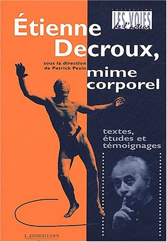 Etienne Decroux, mime corporel : textes, études et témoignages