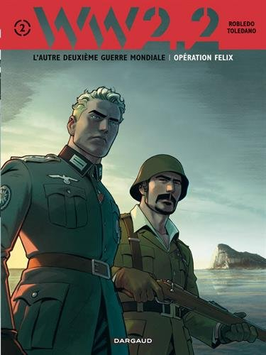 WW.2.2 : l'autre deuxième guerre mondiale. Vol. 2. Opération Félix