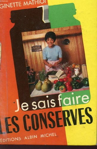 je sais faire les conserves - comment les utiliser - plus de 600 recettes - de conserves - de plats 