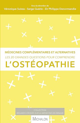 Les 20 grandes questions pour comprendre l'ostéopathie : médecines complémentaires et alternatives