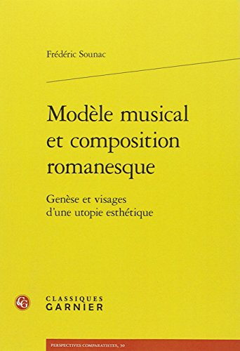 Modèle musical et composition romanesque : genèse et visages d'une utopie esthétique