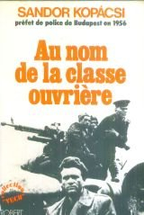 Au nom de la classe ouvrière : les mémoires du préfet de police de Budapest