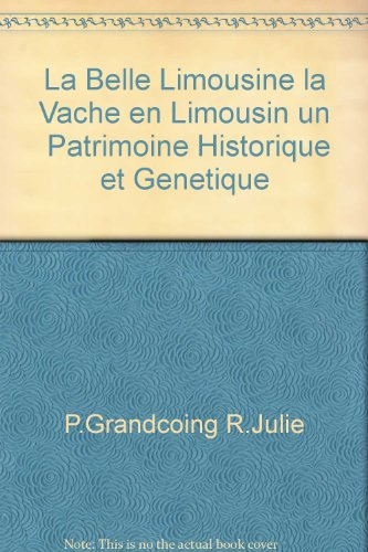 La belle Limousine : la vache en Limousin, un patrimoine historique et génétique. Limousin cattle : 
