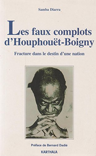 Les faux complots d'Houphouët-Boigny : fracture dans le destin d'une nation (1959-1970)