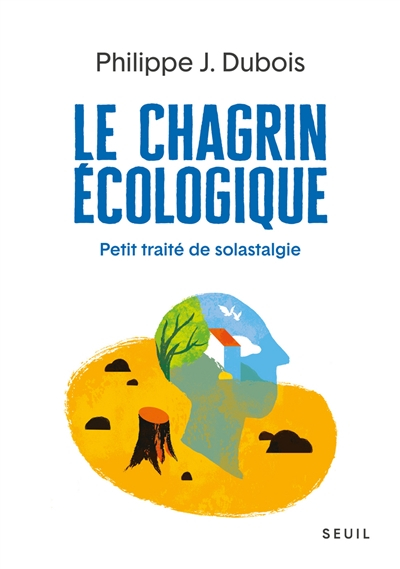 Le chagrin écologique : petit traité de solastalgie