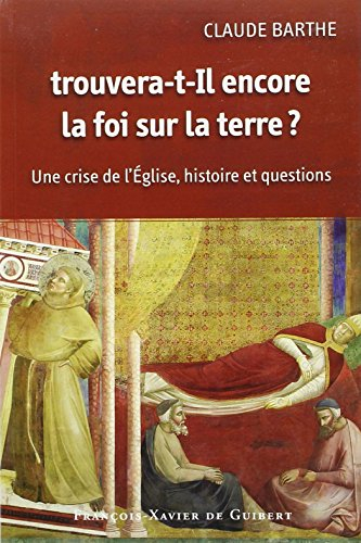 Trouvera-t-il encore la foi sur la terre ? : une crise de l'Eglise, histoire et questions