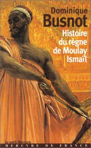 A travers le Maroc du XVIIe siècle. Vol. 3. Histoire du règne de Moulay Ismail