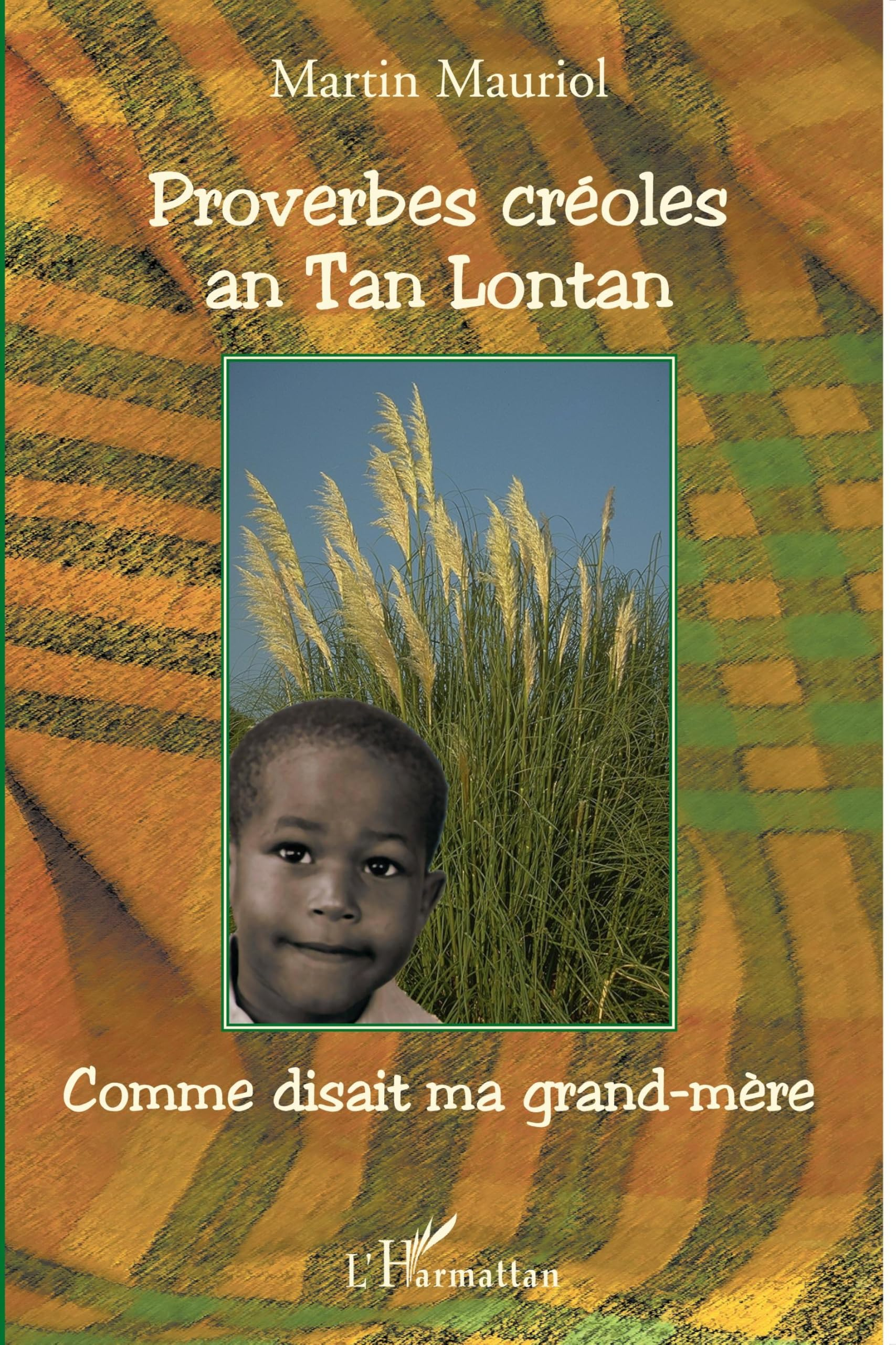 Proverbes créoles an Tan Lontan : kon gran manman mwen té ka di, comme disait ma grand-mère : origin