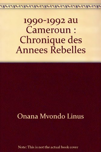 1990-1992 au cameroun : chronique des annees rebelles