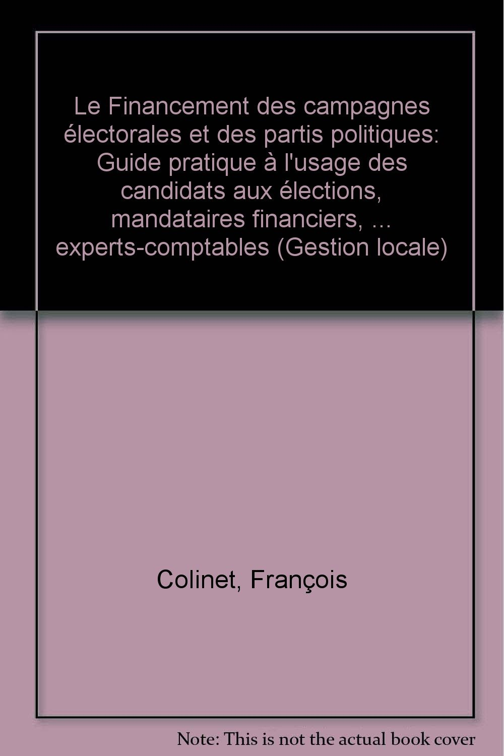 Le Financement des campagnes électorales et des partis politiques : guide pratique à l'usage des can