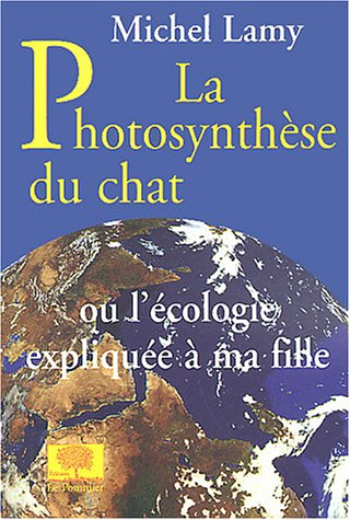 La photosynthèse du chat ou Réponses aux questions de ma fille sur l'écologie