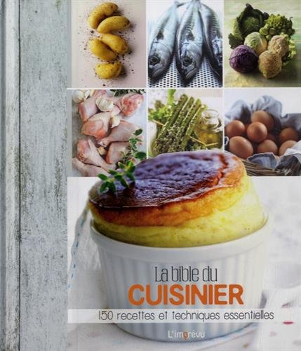 La bible du cuisinier : 150 recettes et techniques essentielles
