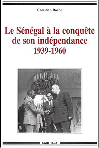 Le Sénégal à la conquête de son indépendance, 1939-1960 : chronique de la vie politique et syndicale