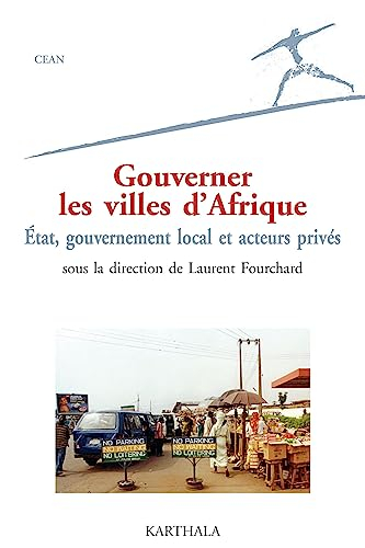 Gouverner les villes d'Afrique : Etat, gouvernement local et acteurs privés