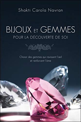 Bijoux et gemmes pour la découverte de soi : choisir des gemmes qui ravissent l'oeil et renforcent l