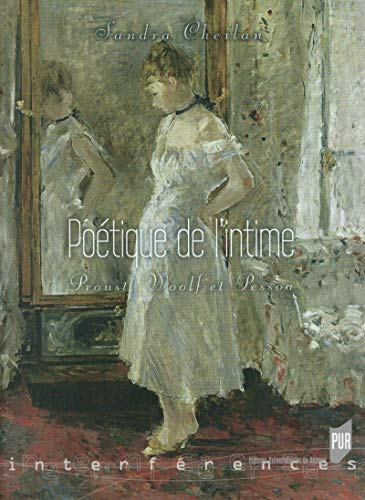 Poétique de l'intime : Proust, Woolf et Pessoa