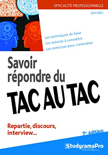 Savoir répondre du tac au tac : repartie, discours, interview... : les techniques de base, les astuc