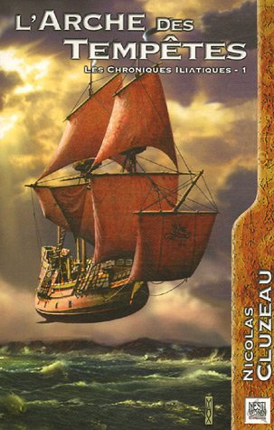 Les chroniques iliatiques. Vol. 1. L'arche des tempêtes
