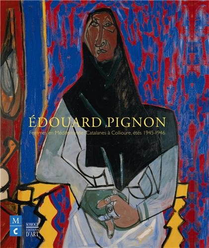 Edouard Pignon, femmes en Méditerranée : Catalanes à Collioure, étés 1945-1946 : exposition, Colliou