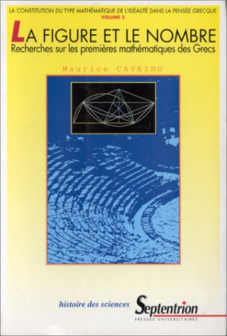 La figure et le nombre : recherches sur les premières mathématiques des Grecs : la constitution du t