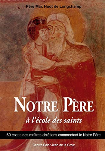 Notre Père : 60 textes des maîtres chrétiens commentant le Notre Père