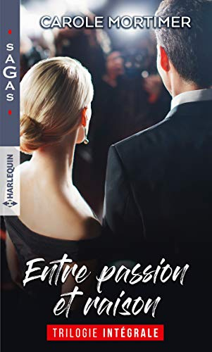 Entre passion et raison : trilogie intégrale