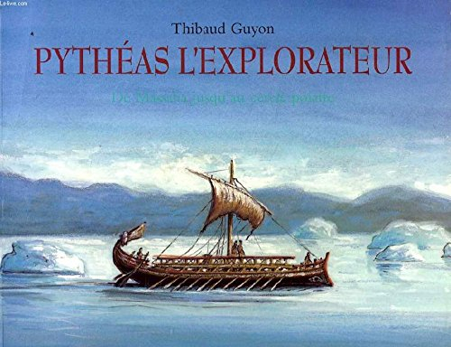 pythéas l'explorateur : de massalia jusqu'au cercle polaire