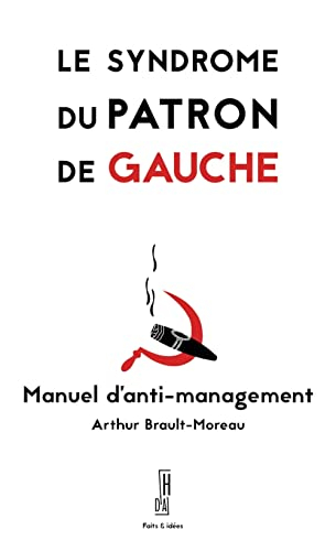 Le syndrome du patron de gauche : manuel d'anti-management