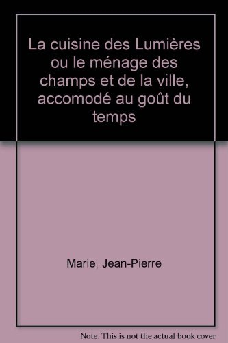 La cuisine des Lumières ou Le ménage des champs et de la ville, accomodé au goût du tems