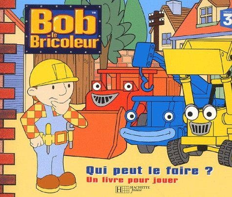 Bob le bricoleur : qui peut le faire ? : un livre pour jouer