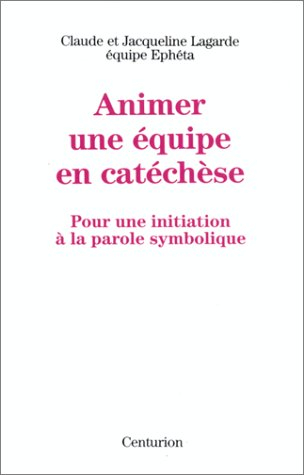 Animer une équipe en catéchèse. Vol. 1. L'Enfance : 4-12 ans